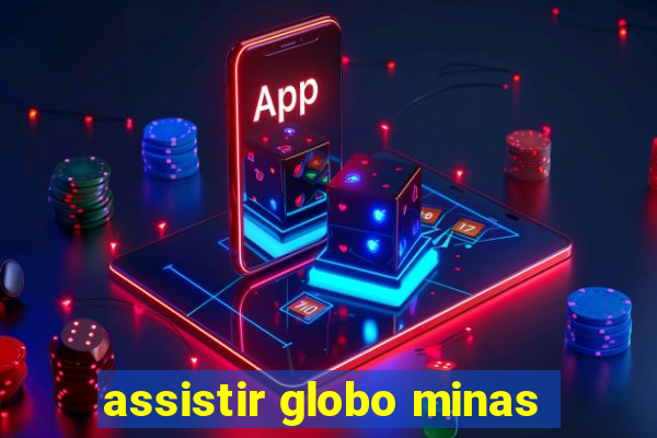 assistir globo minas